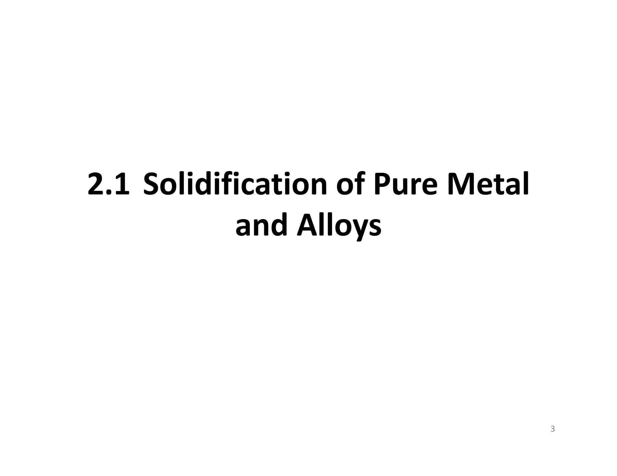 2.1 Solidification of Pure Metal 
and Alloys
3
 