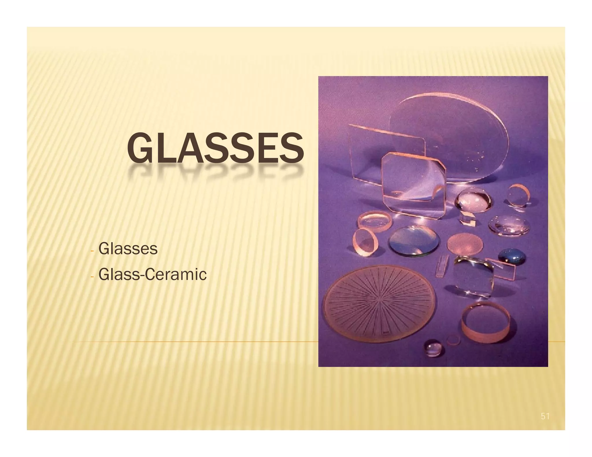 GLASSES
- Glasses
- Glass-Ceramic
51
 