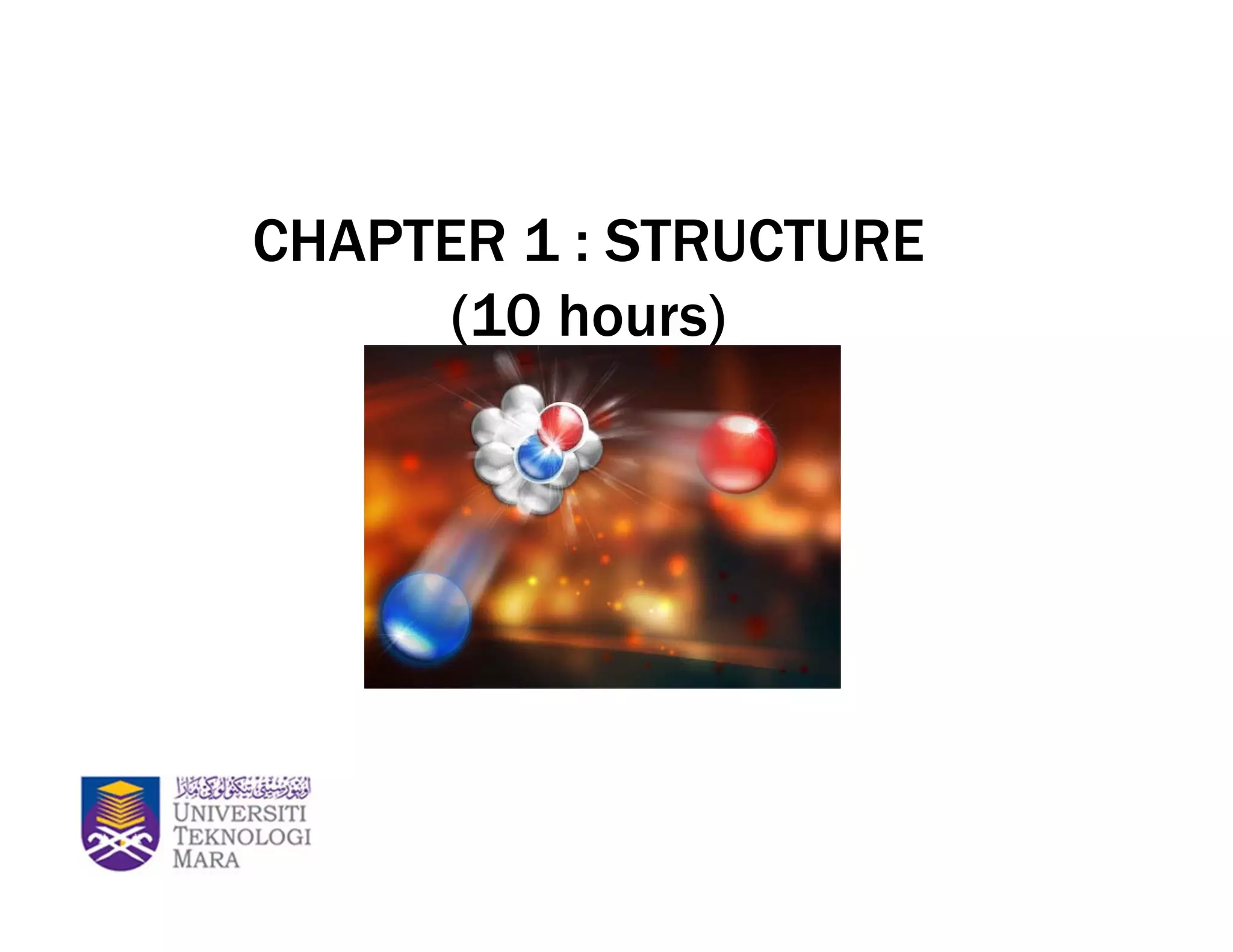 CHAPTER 1 : STRUCTURE
(10 hours)
 