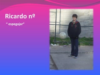 Ricardo nº “  espegajar” 