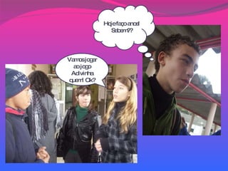 Hoje faço anos! Sabem?? Vamos jogar ao jogo Adivinha quem! Ok? 