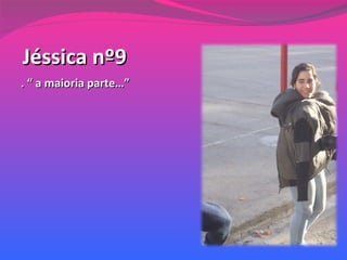 Jéssica nº9 . “ a maioria parte…” 
