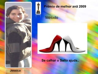 Prémio de melhor anã 2009Método Se calhar o Salto ajuda..   Jessica