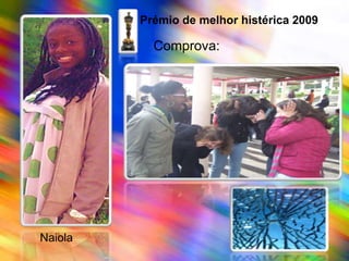 Prémio de melhor histérica 2009Comprova:Naiola