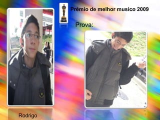 Prémio de melhor musico 2009Prova:   Rodrigo