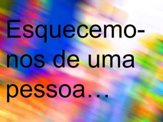 Esquecemo-nos de uma pessoa…