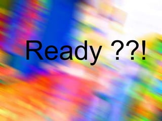 Ready ??!