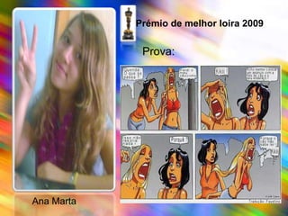 Prémio de melhor loira 2009Prova:Ana Marta