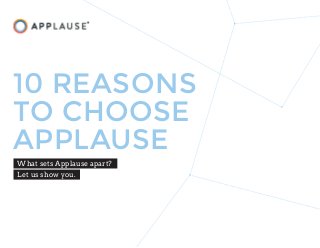 10 REASONS
TO CHOOSE
APPLAUSE
What sets Applause apart?
Let us show you.
 