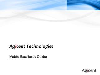 Agicent Technologies
Mobile Excellency Center
 