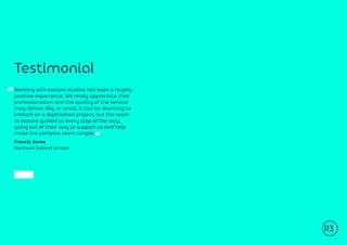 Testimonial
“Working with R3store studios has been a hugely
positive experience. We really appreciate their
professionalism and the quality of the service
they deliver. Big, or small, it can be daunting to
embark on a digitisation project, but the team
at R3store guided us every step of the way,
going out of their way to support us and help
make the complex seem simple.
Francis Jones
Northern Ireland Screen
 