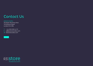 R3store studios
26 Poplar Business Park
10 Prestons Road
London E14 9RL
T:	 + 44 203 030 4172
E:	jo@R3storestudios.com
W:	 R3storestudios.com
Contact Us
 