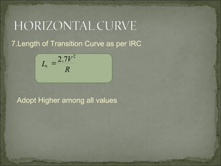 7.Length of Transition Curve as per IRC
Adopt Higher among all values
R
V
Ls
2
7.2=
 