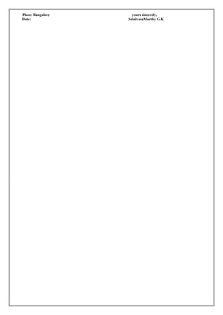 Place: Bangalore yours sincerely,
Date: SrinivasaMurthy G.K
 