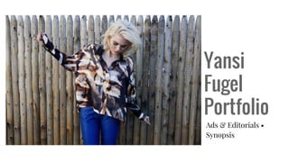 Yansi
Fugel
Portfolio
Ads & Editorials •
Synopsis
 
