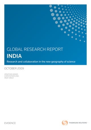 OCTOBER 2009
JONATHAN ADAMS
CHRISTOPHER KING
VINAY SINGH
GLOBAL RESEARCH REPORT
INDIA
Research and collaboration in the new geography of science
EVIDENCE
 