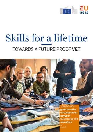 Skills for a lifetime
TOWARDS A FUTURE PROOF VET
JEAN SCHOOL:
good practice
of cooperation
between
businesses and
education
–
page 5
 