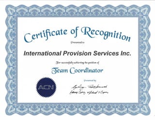 9?rese11ted' to
International Provision Services Inc.
cfor successfuffy achievine the position of
c)eam Coordinator
S[)resented by:
����·
�� �7('.-,z
,;.
7
 