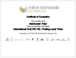 Certificate of Completion
This certifies that
Melchzedek Peter
Has successfully completed
International OnQ PM 100 - Posting Level Three
Completed on 9/11/2015 05:36 AM Eastern Standard Time
 