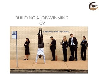 BUILDING A JOB WINNING
CV
 