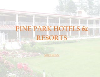 PINE PARK HOTELS &
RESORTS
SHOGRAN
 