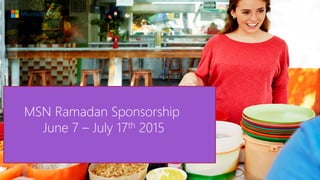 MSN Ramadan Sponsorship
June 7 – July 17th 2015
 