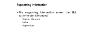 Supporting information
• The supporting information makes the SRS
easier to use. It includes:
• Table of contents
• Index
• Appendices
 