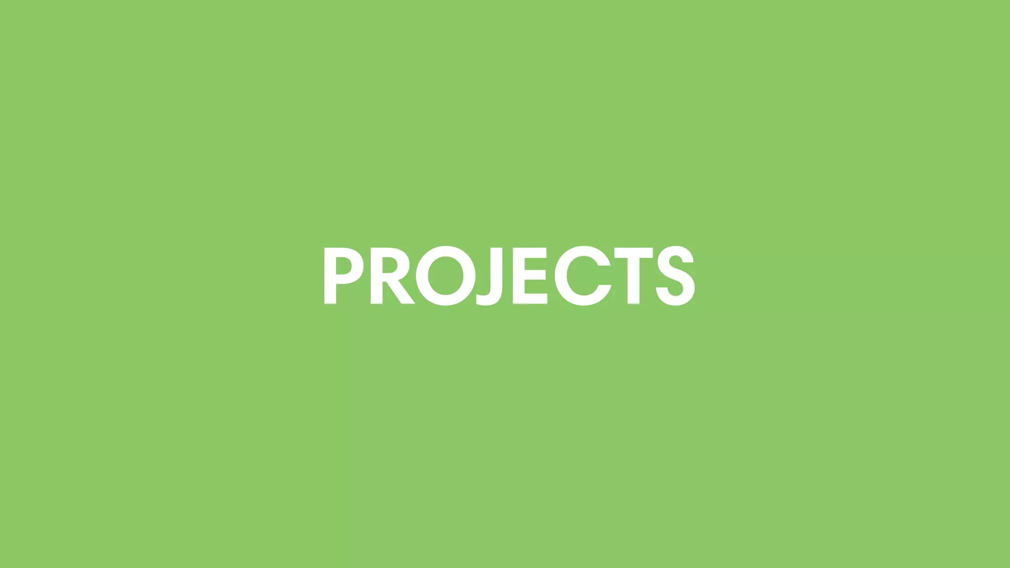 PROJECTS
 