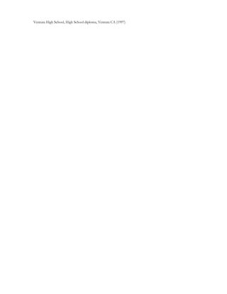 Ventura High School, High School diploma, Ventura CA (1997)
 