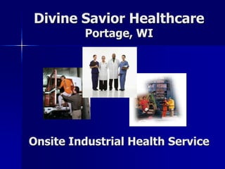 Divine Savior Healthcare
Portage, WI
Onsite Industrial Health Service
 