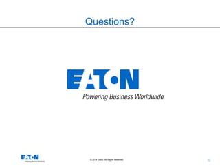 13© 2014 Eaton. All Rights Reserved..
Questions?
 