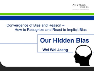 Wei Wei Jeang
Convergence of Bias and Reason –
How to Recognize and React to Implicit Bias
 