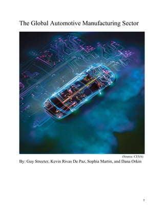 1
The Global Automotive Manufacturing Sector
(Source: CESA)
By: Guy Streeter, Kevin Rivas De Paz, Sophia Martin, and Dana Orkin
 