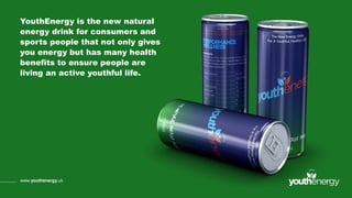 YouthEnergy is the new natural
energy drink for consumers and
sports people that not only gives
you energy but has many health
benefits to ensure people are
living an active youthful life.
www.youthenergy.uk
 