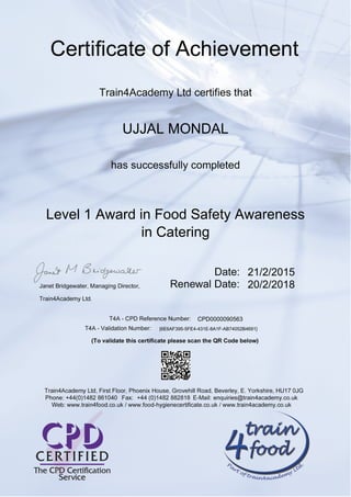 UJJAL MONDAL
Level 1 Award in Food Safety Awareness
in Catering
21/2/2015
20/2/2018
1095
{6E6AF395-5FE4-431E-8A1F-AB74052B4691}
CPD0000090563
 