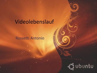 Videolebenslauf
Rossetti Antonio
 