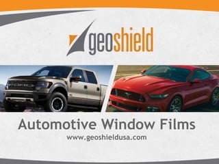 Automotive Window Films
www.geoshieldusa.com
 