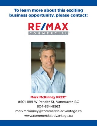 To learn more about this exciting
business opportunity, please contact:
Mark McKinney PREC*
#501-889 W Pender St, Vancouve...