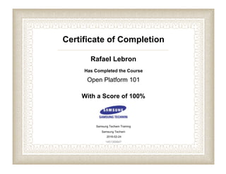 Certificate of Completion
Rafael Lebron
Has Completed the Course
Open Platform 101
With a Score of 100%
Samsung Techwin Training
Samsung Techwin
2016-02-24
1451300647
 