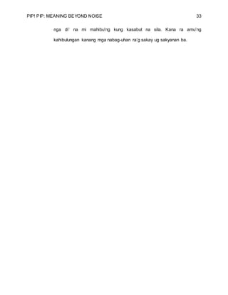 PIP! PIP: MEANING BEYOND NOISE 33
nga di’ na mi mahibu’ng kung kasabut na sila. Kana ra amu’ng
kahibulungan kanang mga nabag-uhan ra’g sakay ug sakyanan ba.
 