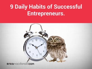 9 Daily Habits of Successful
Entrepreneurs.
 