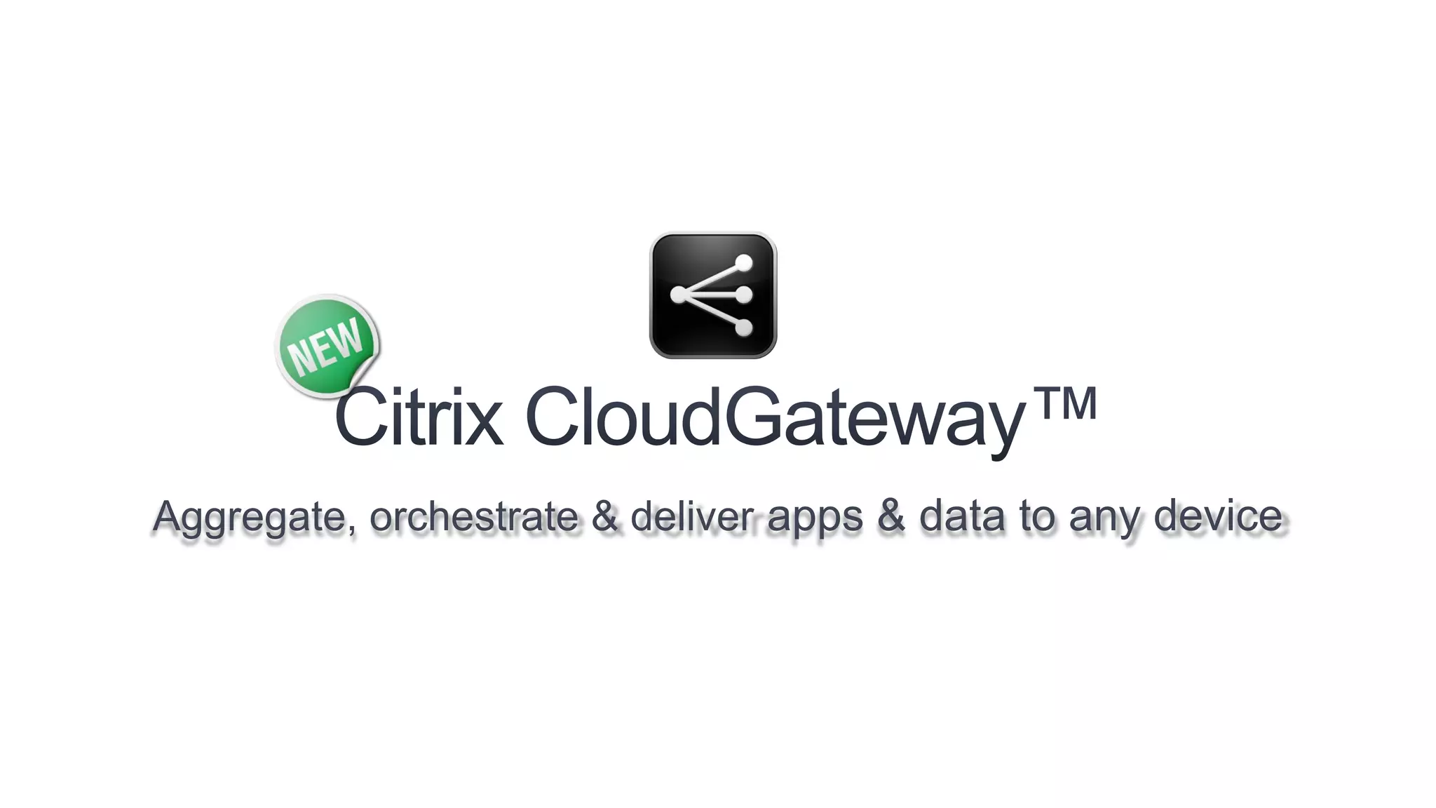 Aggregate, orchestrate & deliver apps & data to any device
 