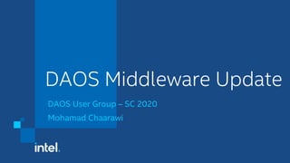 DAOS Middleware Update
DAOS User Group – SC 2020
Mohamad Chaarawi
 