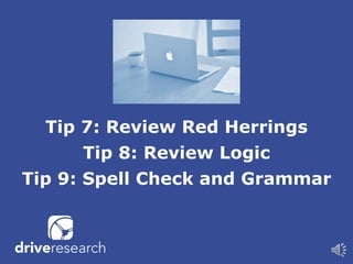 Tip 7: Review Red Herrings
Tip 8: Review Logic
Tip 9: Spell Check and Grammar
 