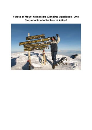 9 Days of Mount Kilimanjaro Climbing Experience- One
Step at a time to the Roof of Africa!
 