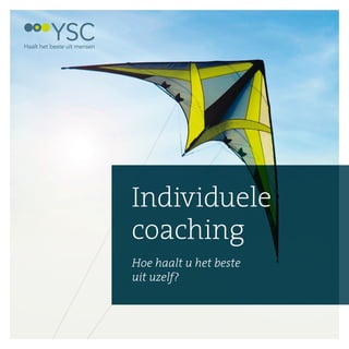 Individuele
coaching
Hoe haalt u het beste
uit uzelf?
 