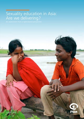 1
Sexuality education in Asia:
Are we delivering?
October 2010
An assessment from a rights-based perspective
 