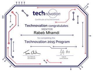 Technovation 2015 Program
for completing the
Technovation congratulates
Certiﬁcate of Achievement
Tara Chklovski,
CEO Iridescent
Judy Ho
Course Director
MENTOR
Rabeb Mhamdi
 