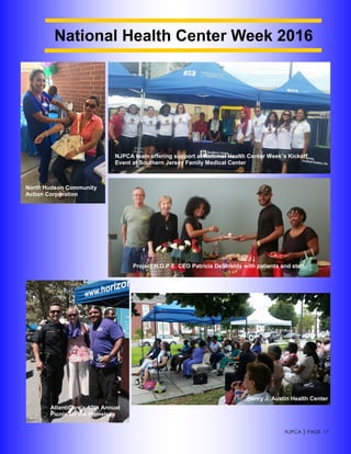 NJPCA │ PAGE 17
National Health Center Week 2016
North Hudson Community
Action Corporation
NJPCA team offering support at National Health Center Week’s Kickoff
Event at Southern Jersey Family Medical Center
AtlantiCare’s 10th Annual
Picnic for the Homeless
Henry J. Austin Health Center
Project H.O.P.E. CEO Patricia DeShields with patients and staff
 