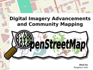 Digital Imagery Advancements
and Community Mapping
Mitali Jha
Bangalore, India
 